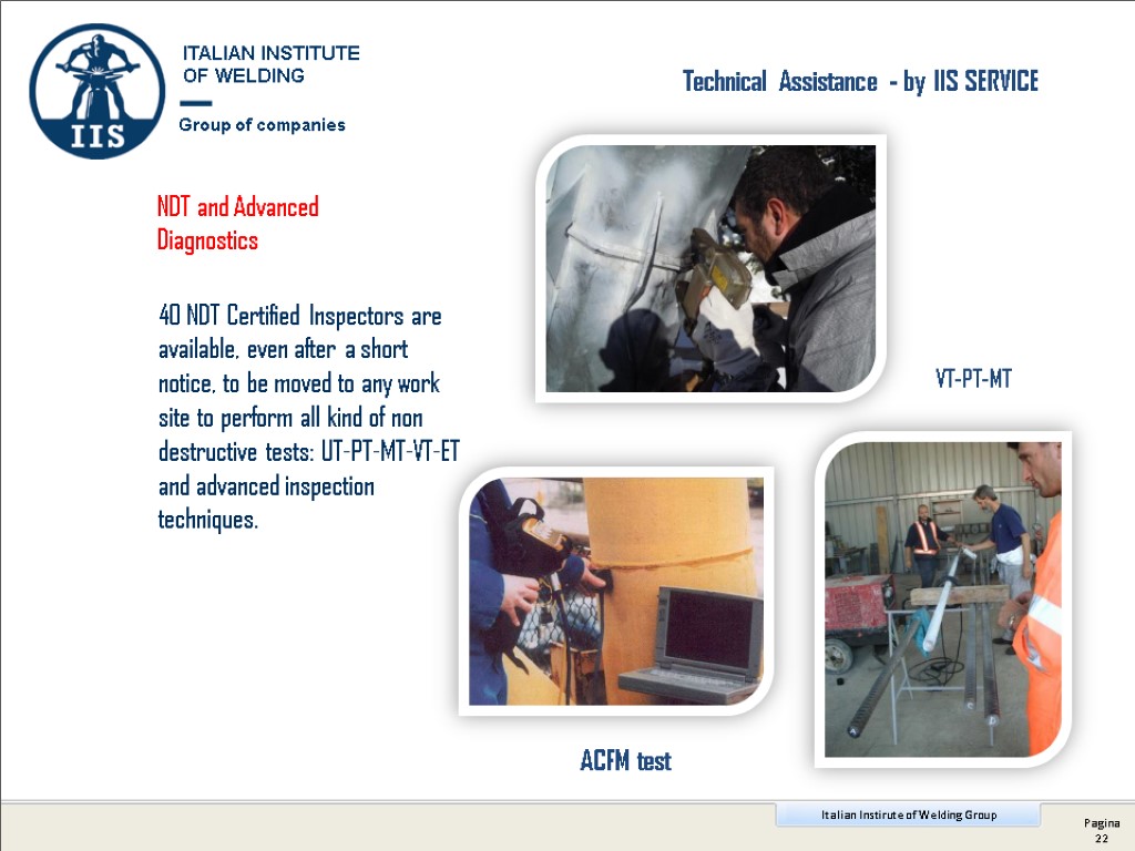 40 NDT Certified Inspectors are available, even after a short notice, to be moved